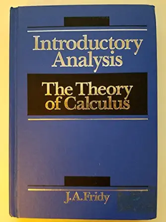 introductory analysis the theory of calculus 1st edition j a fridy 0155018450, 978-0155018457