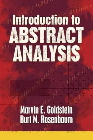 introduction to abstract analysis 1st edition marvin e goldstein ,burt m rosenbaum 0486789462, 978-0486789460