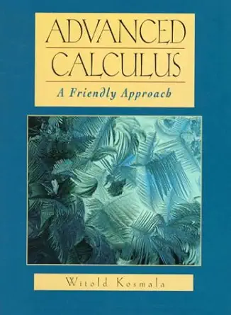 advanced calculus a friendly approach 1st edition witold a j kosmala 0137379250, 978-0137379255
