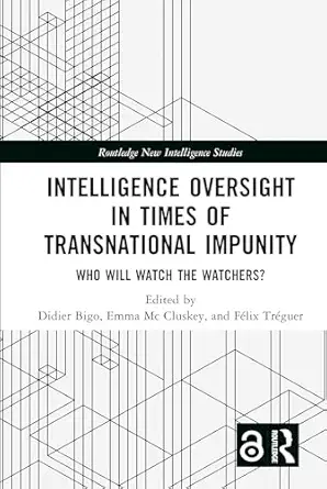 intelligence oversight in times of transnational impunity who will watch the watchers 1st edition didier bigo