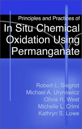 principles and practices of in situ chemical oxidation using permanganate 1st edition robert l siegrist