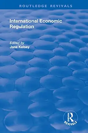international economic regulation 1st edition jane kelsey 1138735108, 978-1138735101