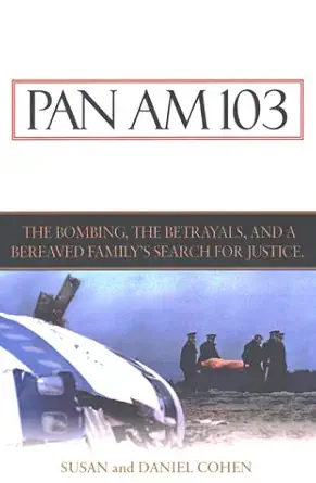 pan am 103 the bombing the begrayals and a bereaved familys search for justice 1st edition susan cohen