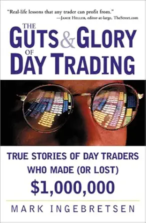 the guts and glory of day trading true stories of day traders who made $1 000 000 1st edition mark