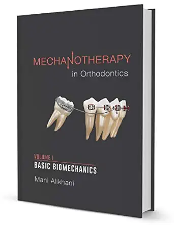mechanotherapy in orthodontics volume 1 basic biomechanics 1st edition mani alikhani 1532378130,