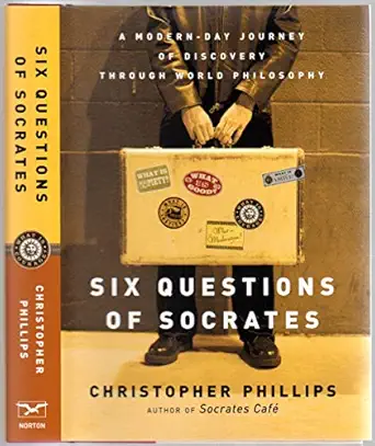 six questions of socrates a modern day journey of discovery through world philosophy 1st edition christopher