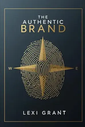 the authentic brand how to define build and monetize your personal brand for lasting impact 1st edition lexi