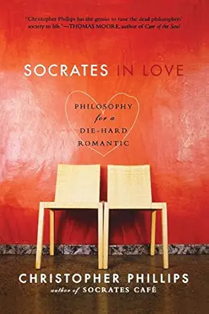 socrates in love philosophy for a die hard romantic 1st edition christopher phillips 0393330672,