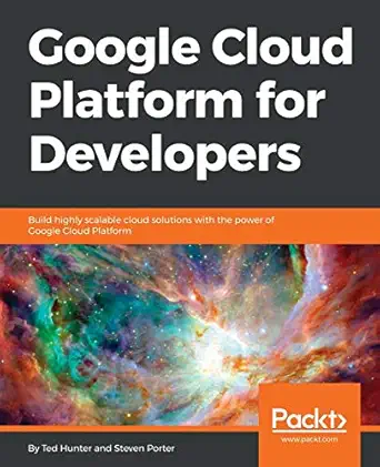 google cloud platform for developers build highly scalable cloud solutions with the power of google cloud