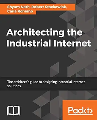 architecting the industrial internet the architects guide to designing industrial internet solutions 1st