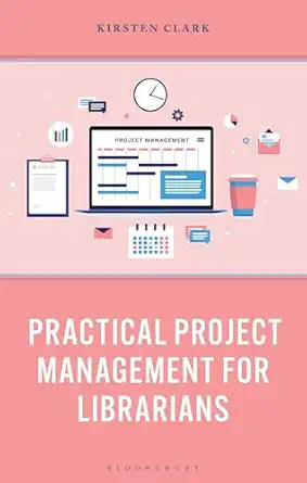 practical project management for librarians 1st edition kirsten clark 1538183749, 978-1538183748