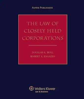 the law of closely held corporations 1st edition douglas k moll ,robert a ragazzo 073558267x, 978-0735582675