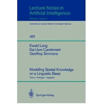modelling spatial knowledge on a linguistic basis theory prototype integration 1st edition ewald lang