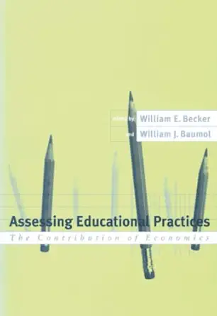 assessing educational practices the contribution of economics 1st edition william j baumol ,william e becker