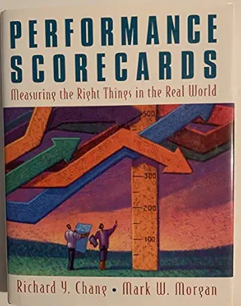 performance scorecards measuring the right things in the real world 1st edition richard y chang ,mark morgan