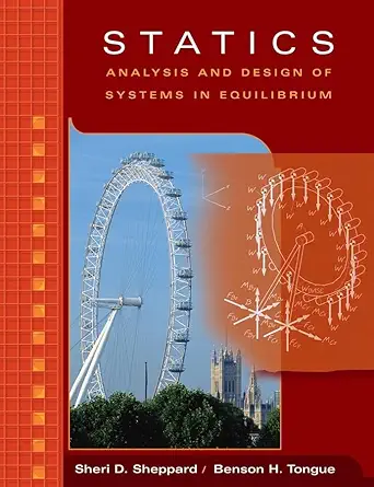 statics analysis and design of systems in equilibrium 1st edition sheri d sheppard ,benson h tongue ,thalia