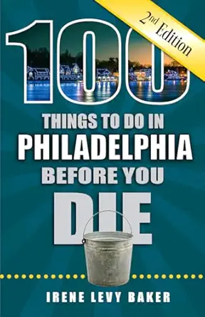 100 things to do in philadelphia before you die 1st edition irene levy baker 1681062720, 978-1681062723