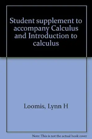 student supplement to accompany calculus and introduction to calculus 1st edition lynn h loomis 0201043254,