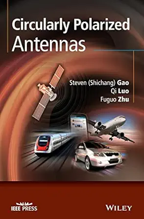 circularly polarized antennas 1st edition steven shichang gao ,qi luo ,fuguo zhu 111837441x, 978-1118374412