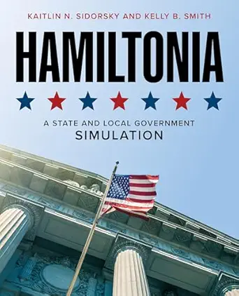 hamiltonia a state and local government simulation 1st edition kaitlin n sidorsky ,kelly b smith 1538192497,