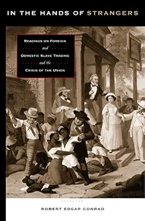 in the hands of strangers readings on foreign and domestic slave trading and the crisis of the union 1st