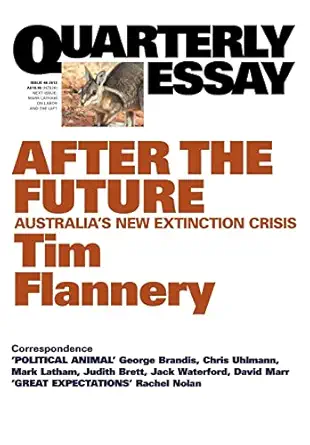 quarterly essay 48 after the future australias new extinction crisis 1st edition tim flannery 1863955828,