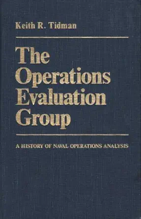 the operations evaluation group a history of naval operations analysis 1st edition keith r tidman 0870212737,