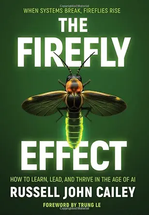the firefly effect how to learn lead and thrive in the age of ai 1st edition russell john cailey 1968250662,