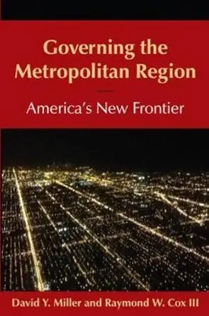governing the metropolitan region americas new frontier 2014 americas new frontier 1st edition david y miller