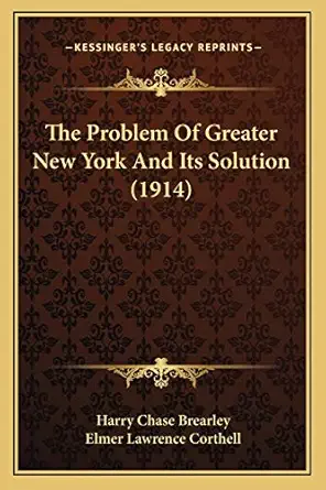 the problem of greater new york and its solution 1st edition harry chase brearley ,elmer lawrence corthell