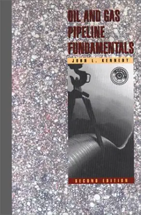 oil and gas pipeline fundamentals 1st edition john l kennedy 0878143904, 978-0878143900