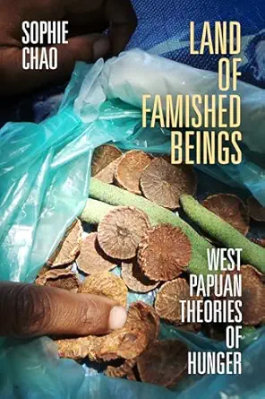 land of famished beings west papuan theories of hunger 1st edition sophie chao 1478032030, 978-1478032038