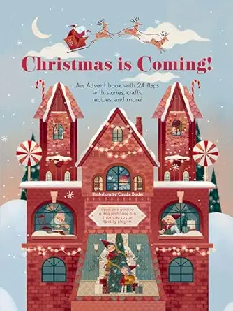christmas is coming an advent book with 24 flaps with stories crafts recipes and more 1st edition claudia