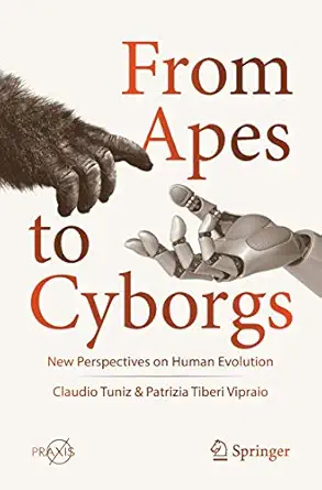 from apes to cyborgs new perspectives on human evolution 1st edition claudio tuniz ,patrizia tiberi vipraio