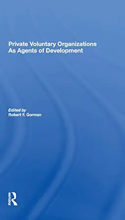 private voluntary organizations as agents of development 1st edition robert f gorman 0367299755,