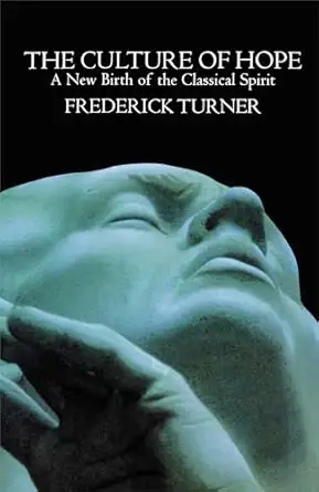 culture of hope a new birth of the classical spirit 1st edition frederick turner 1416576851, 978-1416576853