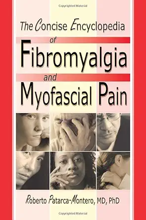 the concise encyclopedia of fibromyalgia and myofascial pain 1st edition roberto patarca montero 0789015277,