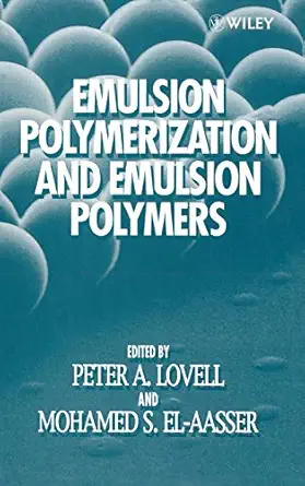 emulsion polymerization and emulsion polymers 1st edition peter a lovell ,mohamed s el aasser 0471967467,