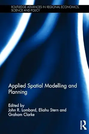 applied spatial modelling and planning 1st edition john r lombard ,eliahu stern ,graham clarke 1138925705,