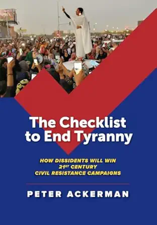 the checklist to end tyranny how dissidents will win 21st century civil resistance campaigns 1st edition