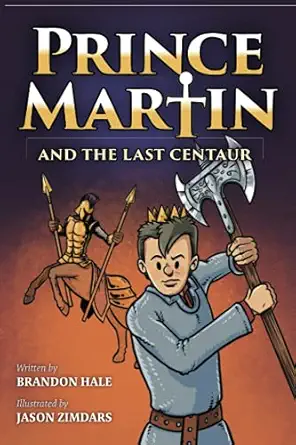 prince martin and the last centaur a tale of two brothers a courageous kid and the duel for the desert 1st
