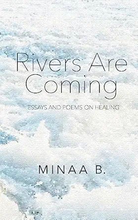 rivers are coming essays and poems on healing 1st edition minaa b 1532727534, 978-1532727535