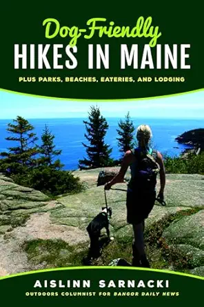 dog friendly hikes in maine plus parks beaches eateries and lodging 1st edition aislinn sarnacki 1608936678,
