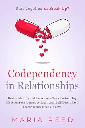 codependency in relationships stay together or break up how to identify and overcome a toxic partnership