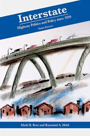 interstate highway politics and policy since 1939 1st edition mark h rose ,raymond a mohl 1572337257,