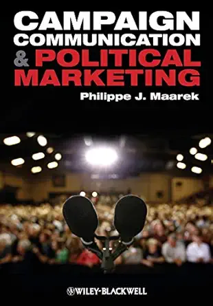 campaign communication and political marketing 1st edition philippe j j maarek 144433235x, 978-1444332353