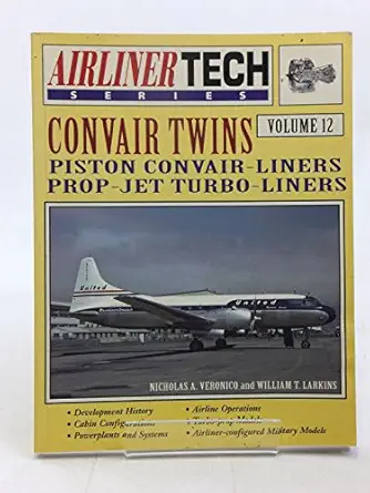 convair twins airliner tech vol 12 1st edition nicholas a veronico ,bill larkin 1580070736, 978-1580070737
