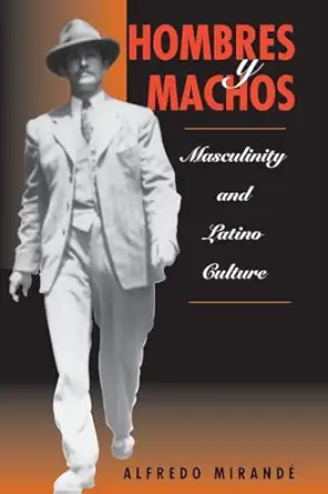 hombres y machos masculinity and latino culture 1st edition alfredo mirande 0813331978, 978-0813331973