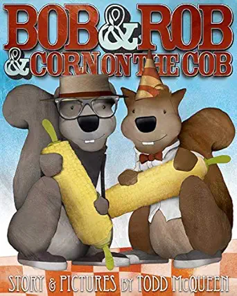 bob and rob and corn on the cob 1st edition todd mcqueen 1628735910, 978-1628735918