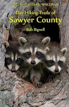 day hiking trails of sawyer county 1st edition rob bignell 0989672387, 978-0989672382